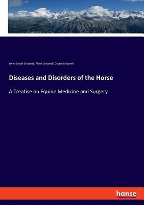 Diseases and Disorders of the Horse: A Treatise on Equine Medicine and Surgery by Gresswell, James Brodie
