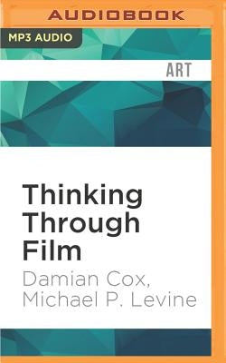 Thinking Through Film: Doing Philosophy, Watching Movies by Cox, Damian
