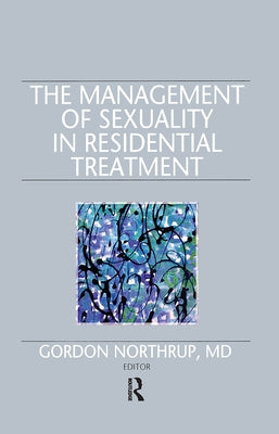 The Management of Sexuality in Residential Treatment by Northrup, Gordon