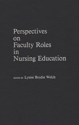 Perspectives on Faculty Roles in Nursing Education by University of Texas at El Paso