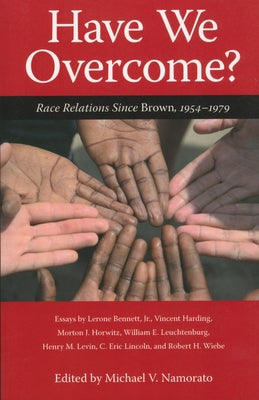 Have We Overcome?: Race Relations Since Brown, 1954-1979 by Namorato, Michael V.