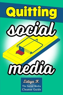 Quitting Social Media: The Social Media Cleanse Guide by K, Lidiya