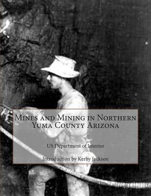 Mines and Mining in Northern Yuma County Arizona by Jackson, Kerby