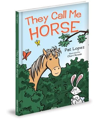 They Call Me Horse by Lopez, Pat