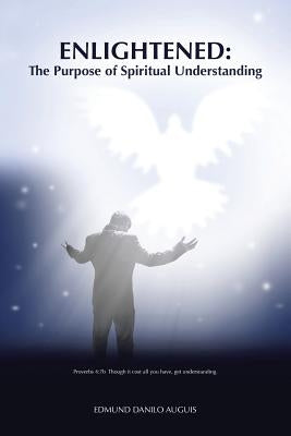 Enlightened: The Purpose of Spiritual Understanding by Auguis, Edmund Danilo