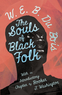 The Souls of Black Folk: With an Introductory Chapter by Booker T. Washington by Bois, W. E. B. Du