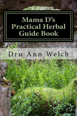 Mama D's Practical Herbal Guide Book: How to Use Herbs in Magick and Healing by Welch, Dru Ann