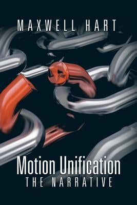 Motion Unification: The Narrative by Hart, Maxwell