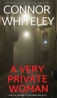 A Very Private Woman: A Bettie Private Eye Mystery Novella by Whiteley, Connor