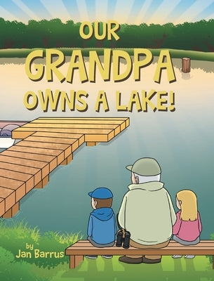 Our Grandpa Owns a Lake! by Barrus, Jan