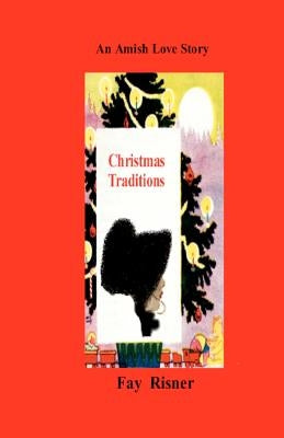Christmas Traditions: An Amish Love Story by Risner, Fay