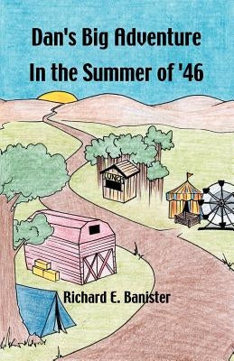 Dan's Big Adventure in the Summer of '46 by Banister, Richard E.