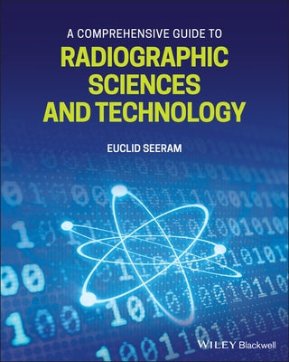 A Comprehensive Guide to Radiographic Sciences and Technology by Seeram, Euclid
