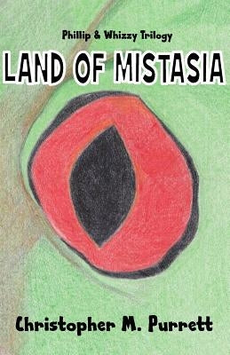 Phillip & Whizzy: Land of Mistasia by Purrett, Christopher M.