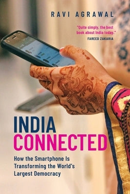 India Connected: How the Smartphone Is Transforming the World's Largest Democracy by Agrawal, Ravi