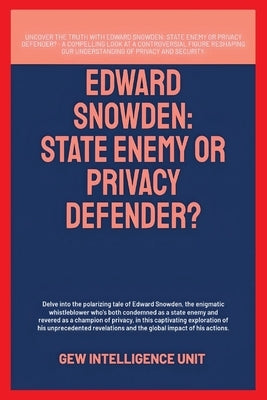 Edward Snowden: State Enemy Or Privacy Defender? by Gew Intelligence Unit