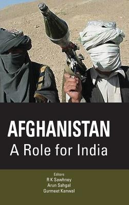 Afghanistan: A Role for India by Sawhney, R. K.