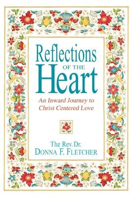 Reflections of the Heart: An Inward Journey to Christ Centered Love by Fletcher, Donna F.