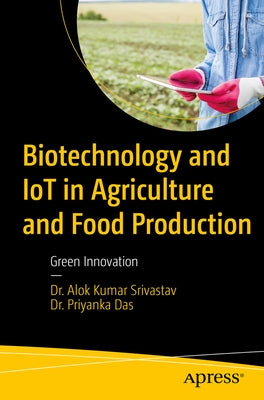 Biotechnology and Iot in Agriculture and Food Production: Green Innovation by Srivastav, Alok Kumar
