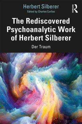 The Rediscovered Psychoanalytic Work of Herbert Silberer: Der Traum by Silberer, Herbert