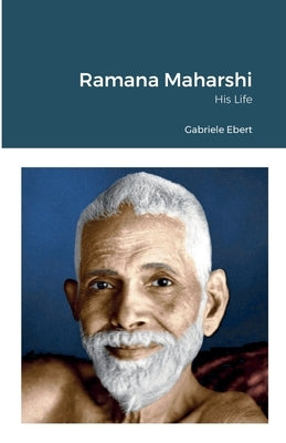 Ramana Maharshi: His Life by Ebert, Gabriele