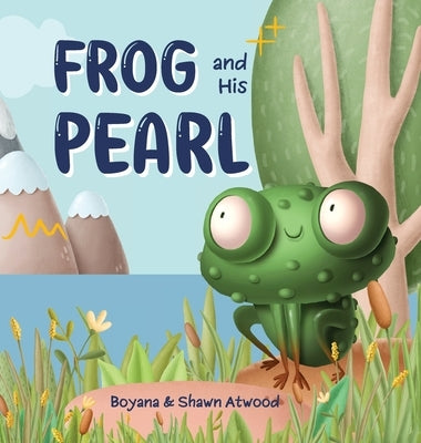 Frog and His Pearl by Atwood, Boyana