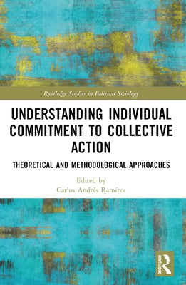 Understanding Individual Commitment to Collective Action: Theoretical and Methodological Approaches by Ram?rez, Carlos