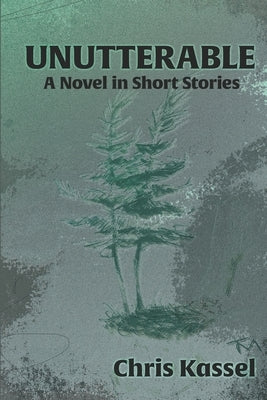 Unutterable: A Novel in Short Stories by Kassel, Chris