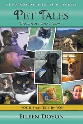 Unforgettable Faces & Stories: Pet Tales: Unconditional Love by Doyon, Eileen