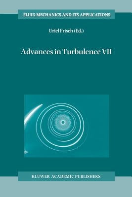 Advances in Turbulence VII: Proceedings of the Seventh European Turbulence Conference, Held in Saint-Jean Cap Ferrat, France, 30 June - 3 July 1998 / by Frisch, Uriel