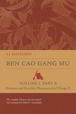 Ben Cao Gang Mu, Volume I, Part B: Diseases and Suitable Pharmaceutical Drugs II by Li, Shizhen