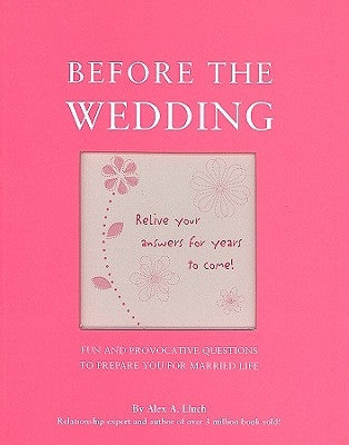 Before the Wedding: Fun and Provocative Questions to Prepare You for Married Life by Lluch, Alex A.