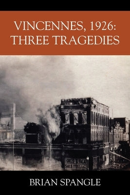 Vincennes, 1926: Three Tragedies by Spangle, Brian