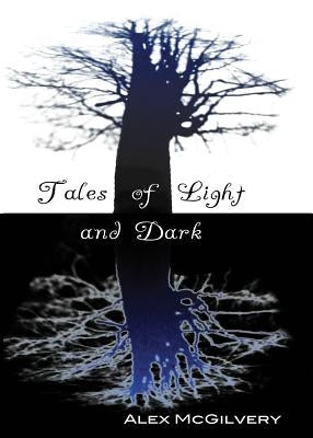 Tales of Light and Dark by McGilvery, Alex