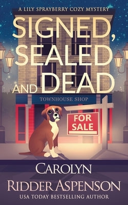 Signed, Sealed and Dead: A Lily Sprayberry Realtor Cozy Mystery by Ridder Aspenson, Carolyn