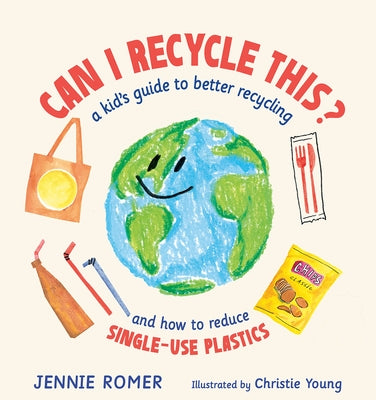 Can I Recycle This?: A Kid's Guide to Better Recycling and How to Reduce Single-Use Plastics by Romer, Jennie