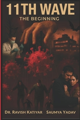 11th Wave... the Beginning: A Dystopian Sci-Fi Thriller of Mysterious Corona Virus Pandemic: Human Emotions, Love, Greed, Revenge and Survival...COVID by Yadav, Saumya