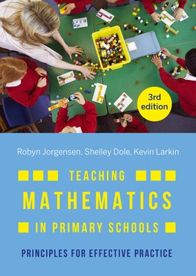 Teaching Mathematics in Primary Schools: Principles for effective practice by Jorgensen, Robyn