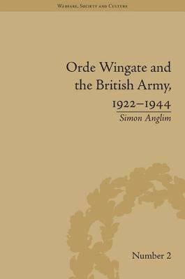 Orde Wingate and the British Army, 1922-1944 by Anglim, Simon