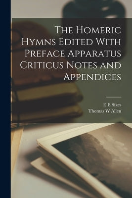 The Homeric Hymns Edited With Preface Apparatus Criticus Notes and Appendices by Allen, Thomas W.
