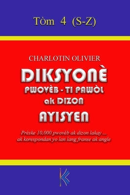 Diksyonè Pwovèb, Ti pawòl ak Dizon Ayisyen, Tòm 4: S-Z by Olivier, Charlotin