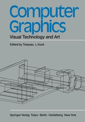 Computer Graphics: Visual Technology and Art by Kunii, Tosiyasu L.