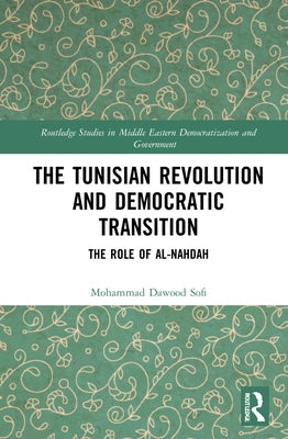 The Tunisian Revolution and Democratic Transition: The Role of al-Nahḍah by Sofi, Mohammad Dawood