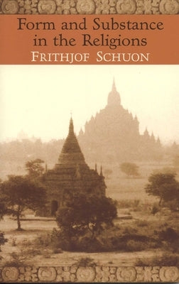 Form and Substance in the Religions by Schuon, Frithjof