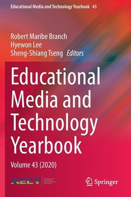 Educational Media and Technology Yearbook: Volume 43 (2020) by Branch, Robert Maribe