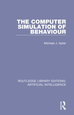 The Computer Simulation of Behaviour by Apter, Michael J.