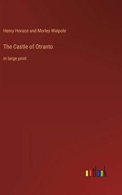 The Castle of Otranto: in large print by Walpole, Horace and Morley Henry