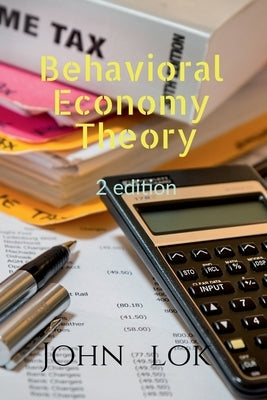 Behavioral Economy Theory 2 edition by Lok, John