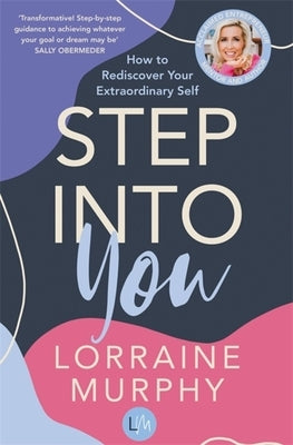 Step Into You: How to Rediscover Your Extraordinary Self by Murphy, Lorraine