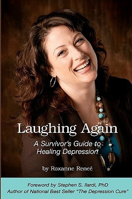 Laughing Again: A Survivor's Guide to Healing Depression by Ilardi Ph. D., Stephen S.